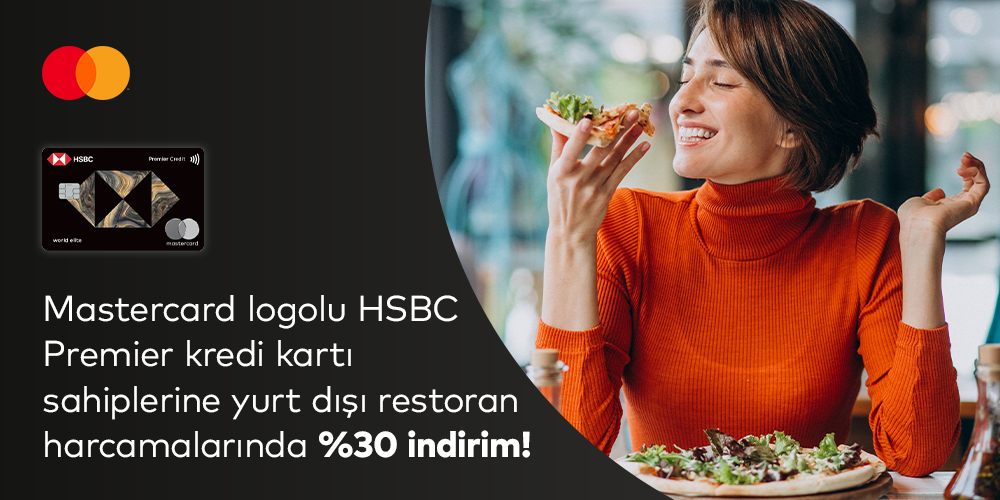 HSBC Premier Silver logolu Mastercard®’ınız ile tek seferde yapacağınız 100€ ve üzeri yurt dışı restoran ve kafeterya ödemenizde % 30 indirim!