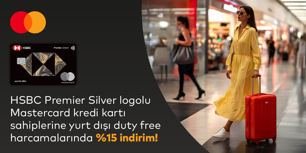 HSBC Premier Silver logolu Mastercard® kredi kartınız ile 150$ ve üzeri yurt dışı duty free ödemenizde % 15 indirim!