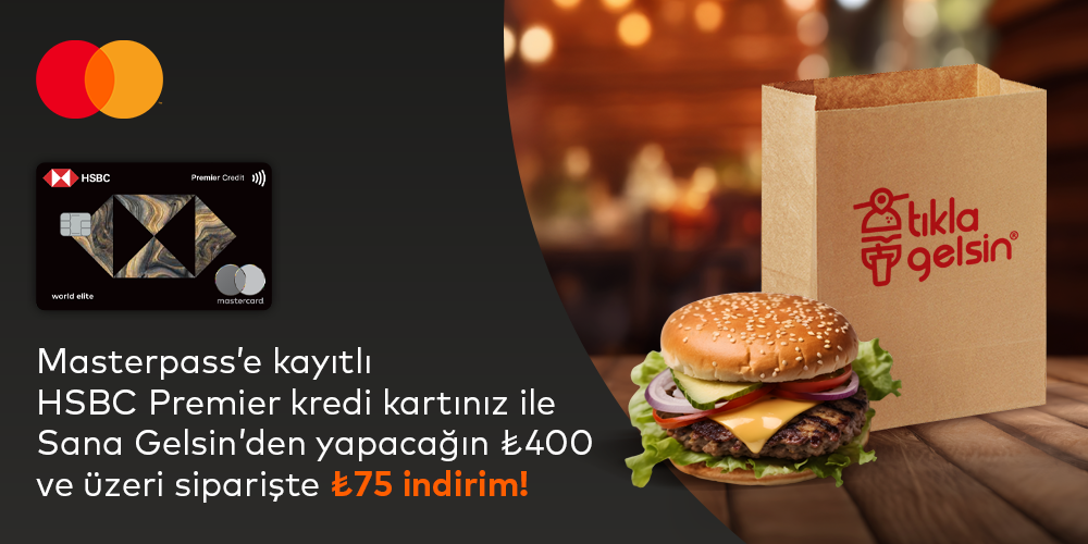 Masterpass'e kayıtlı HSBC Premier Silver logolu Mastercard® kredi kartınız ile SANA GELSiN’DE 400 TL üzeri alışverişinize 75 TL indirim!